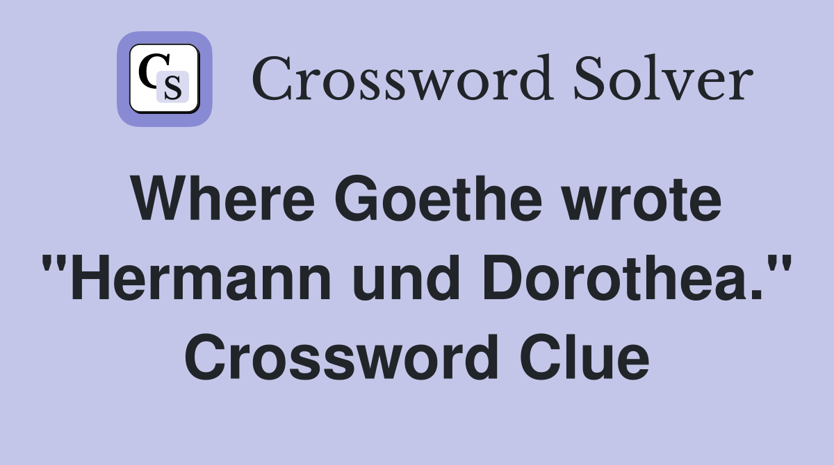 Where Goethe wrote "Hermann und Dorothea." Crossword Clue