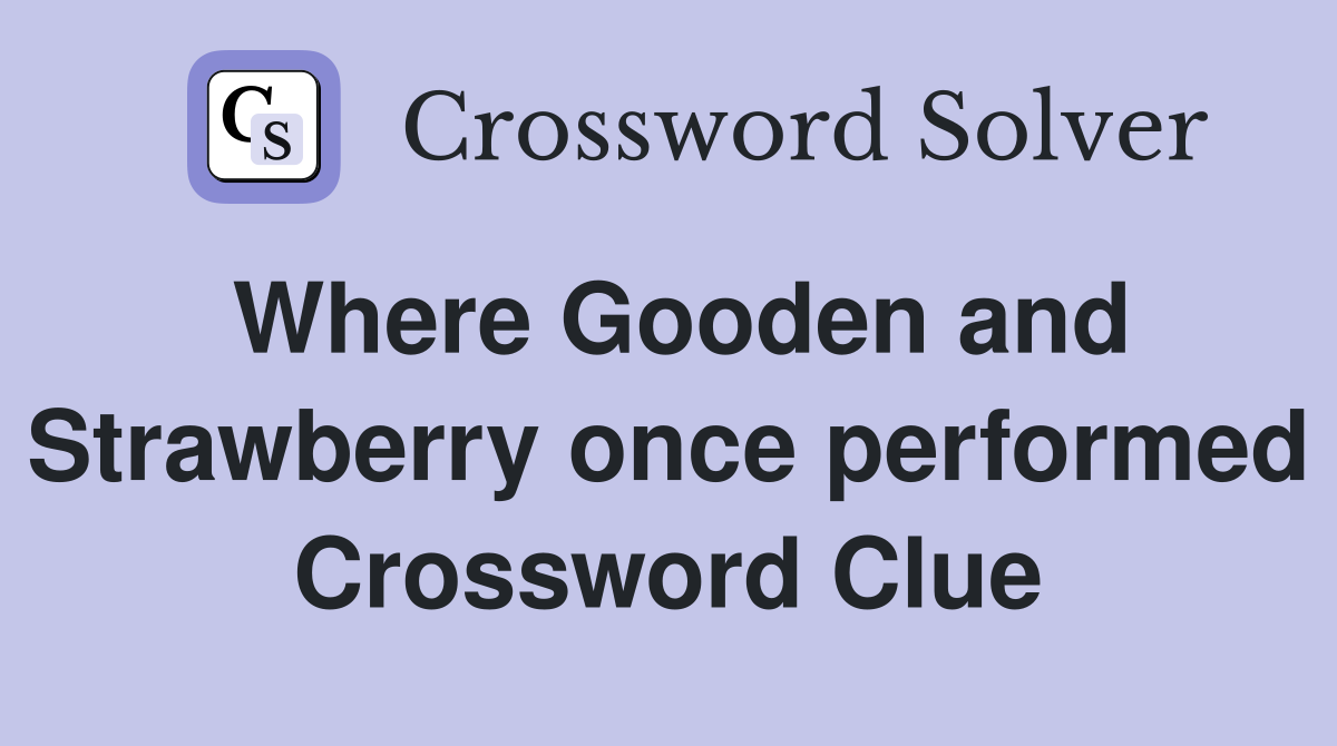 Where Gooden and Strawberry once performed Crossword Clue