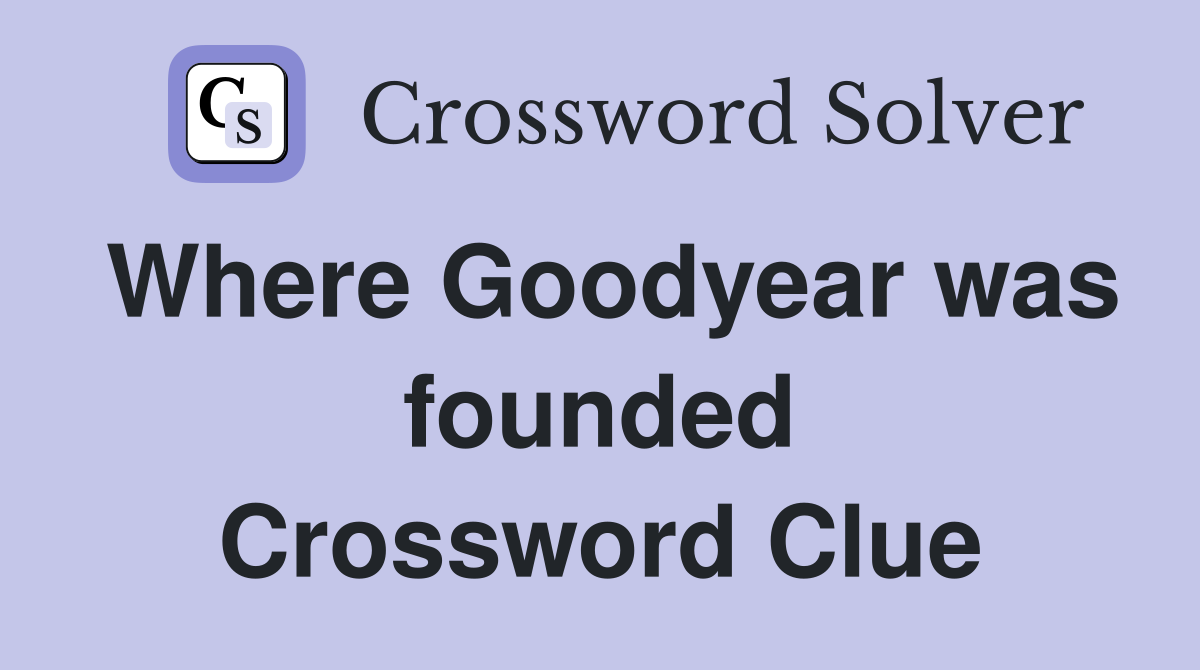 Where Goodyear was founded Crossword Clue