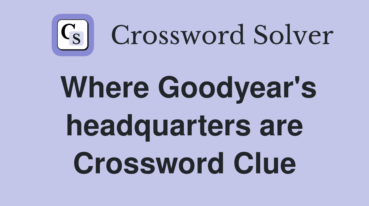 Where Goodyear's headquarters are Crossword Clue