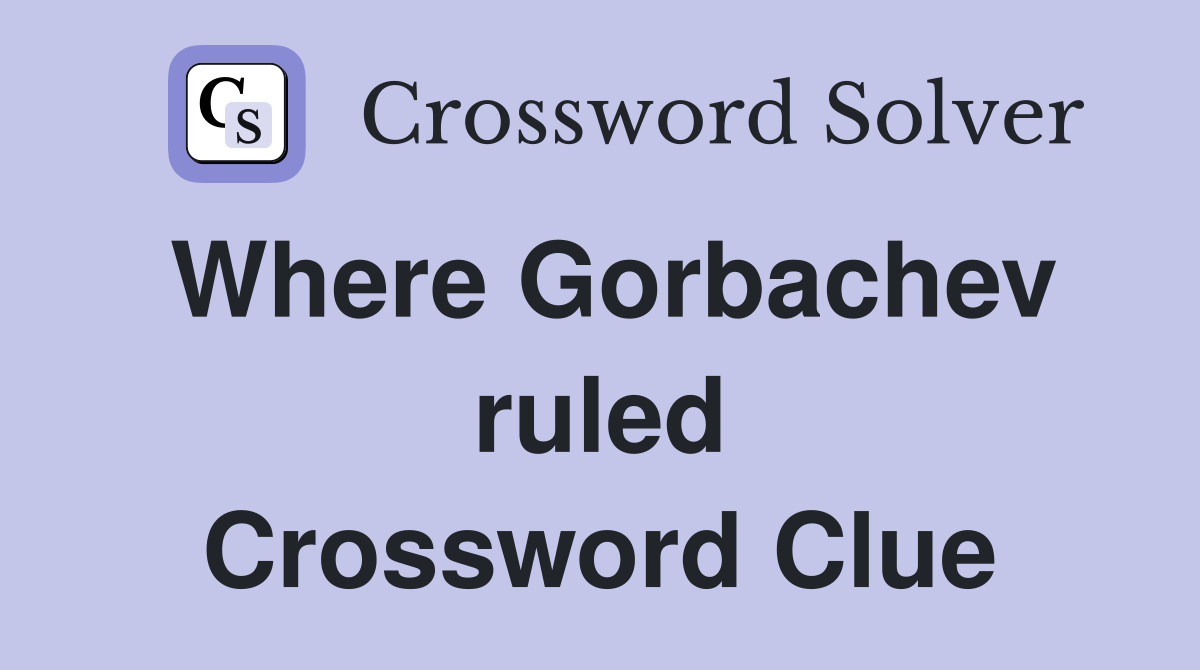 Where Gorbachev ruled Crossword Clue