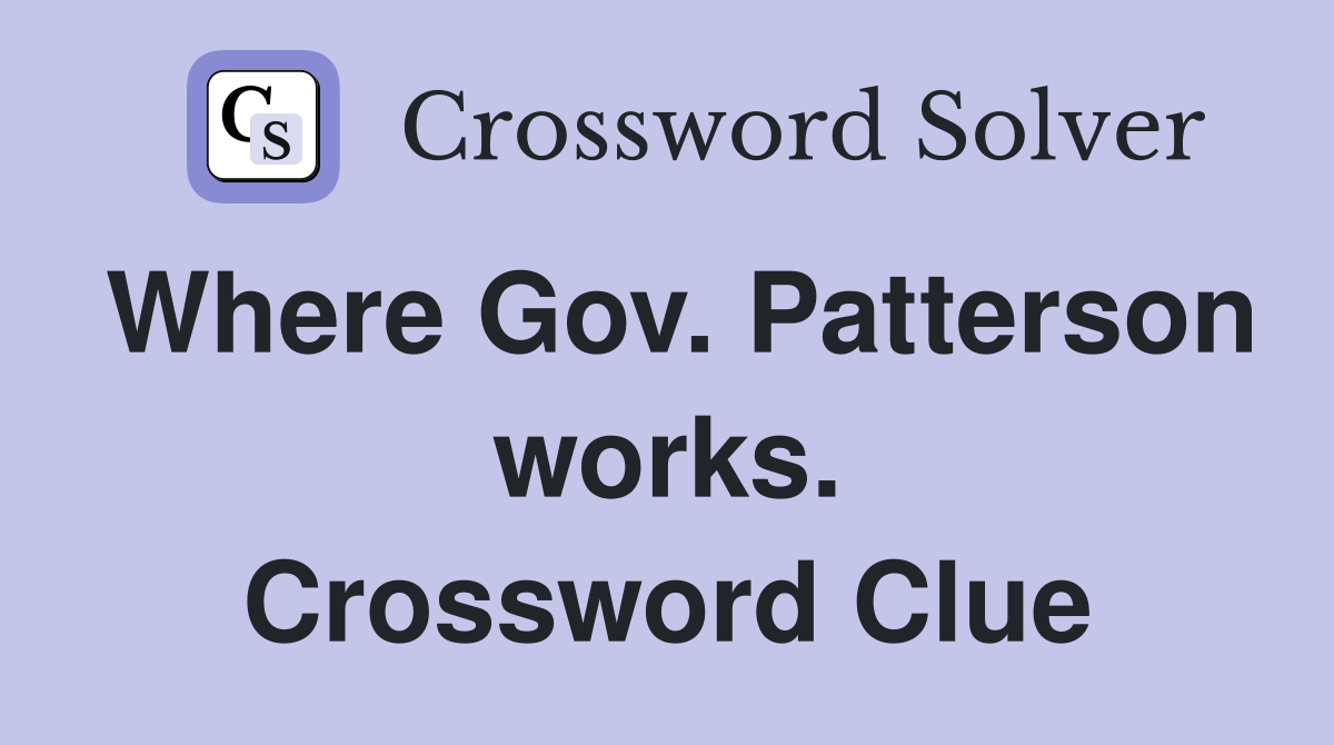Where Gov. Patterson works. Crossword Clue