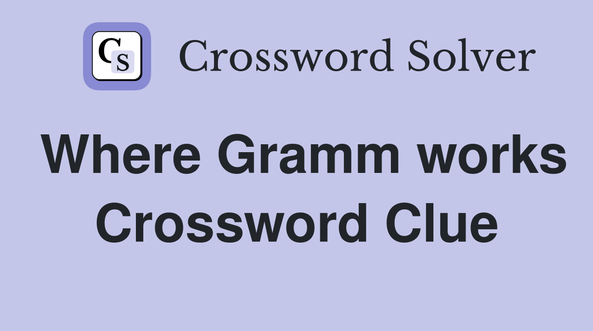 Where Gramm works Crossword Clue