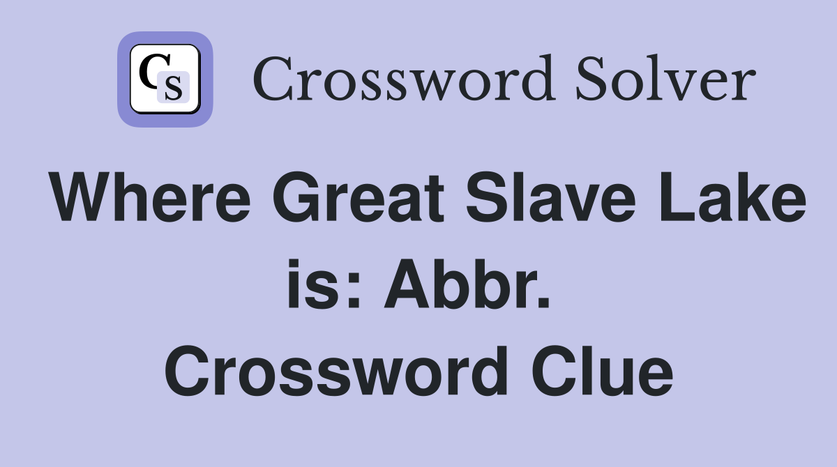 Where Great Slave Lake is: Abbr. Crossword Clue