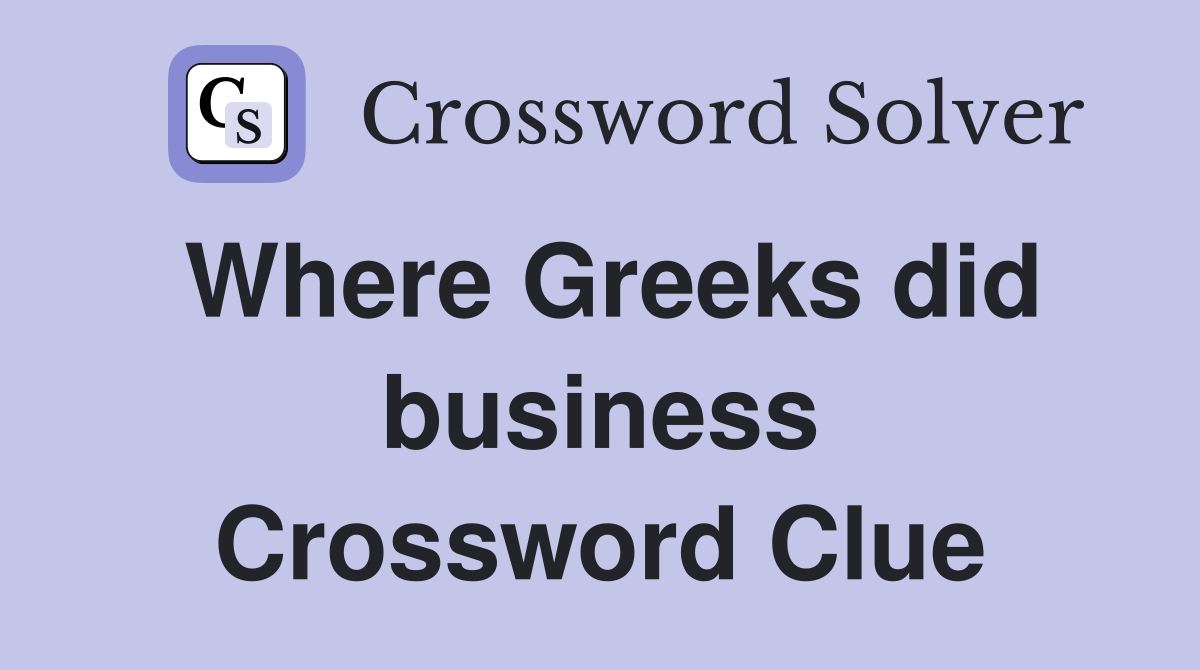 Where Greeks did business Crossword Clue
