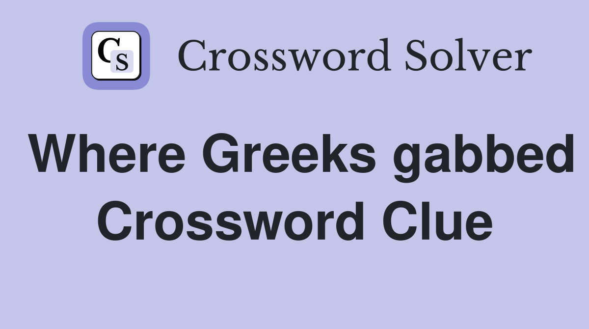 Where Greeks gabbed Crossword Clue