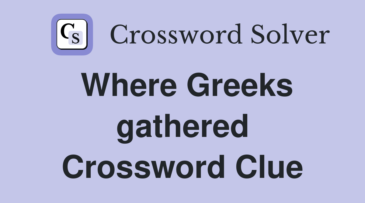 Where Greeks gathered Crossword Clue
