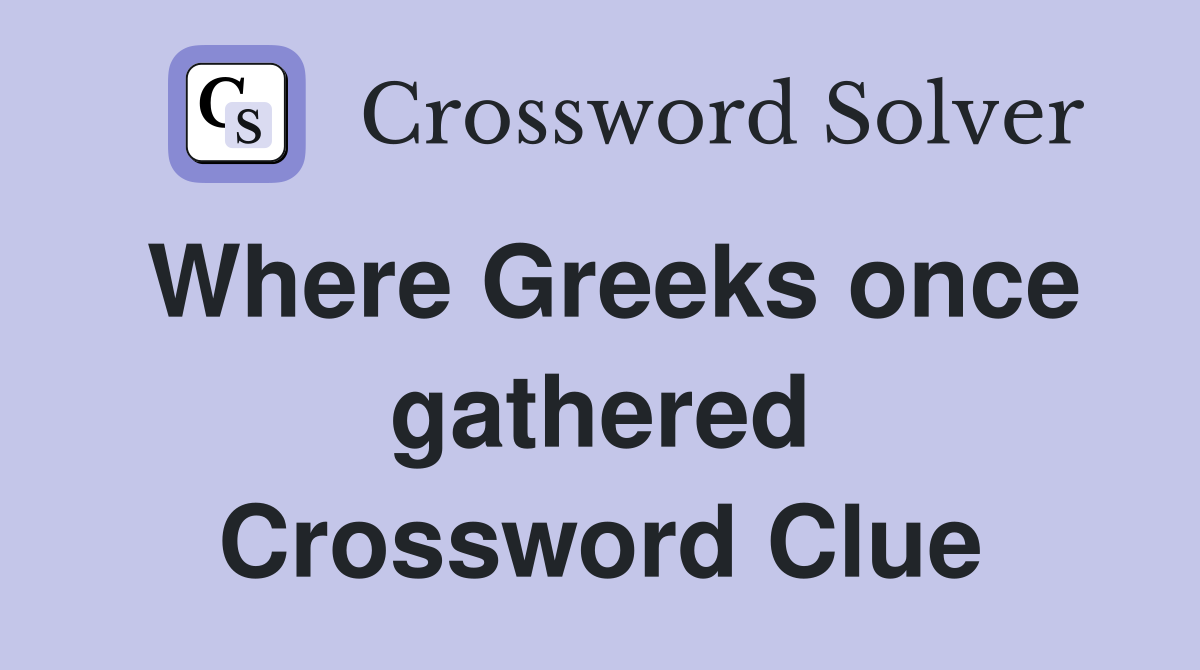 Where Greeks once gathered Crossword Clue