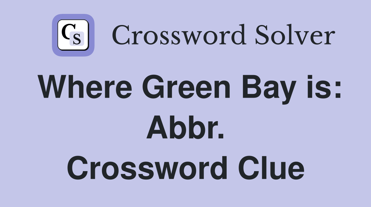 Where Green Bay is: Abbr. Crossword Clue
