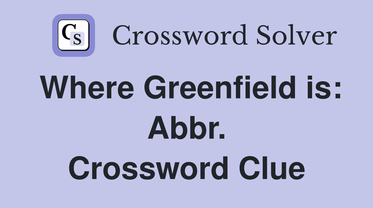 Where Greenfield is: Abbr. Crossword Clue
