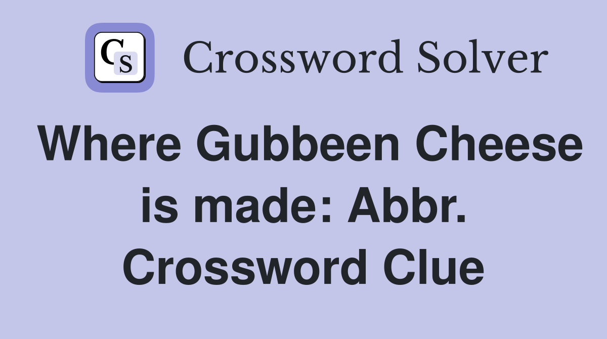 Where Gubbeen Cheese is made: Abbr. Crossword Clue