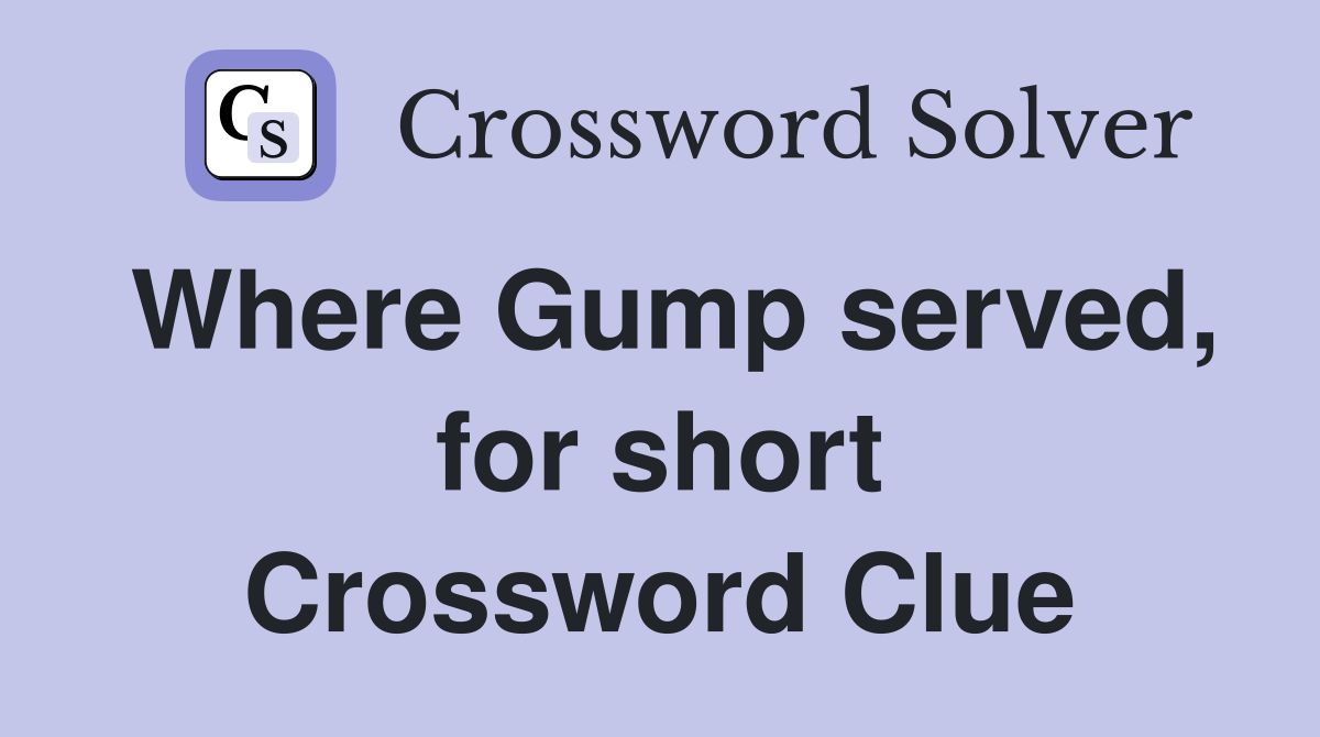 Where Gump served, for short Crossword Clue