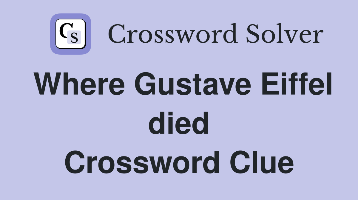 Where Gustave Eiffel died Crossword Clue