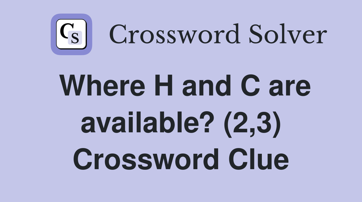 Where H and C are available? (2,3) Crossword Clue