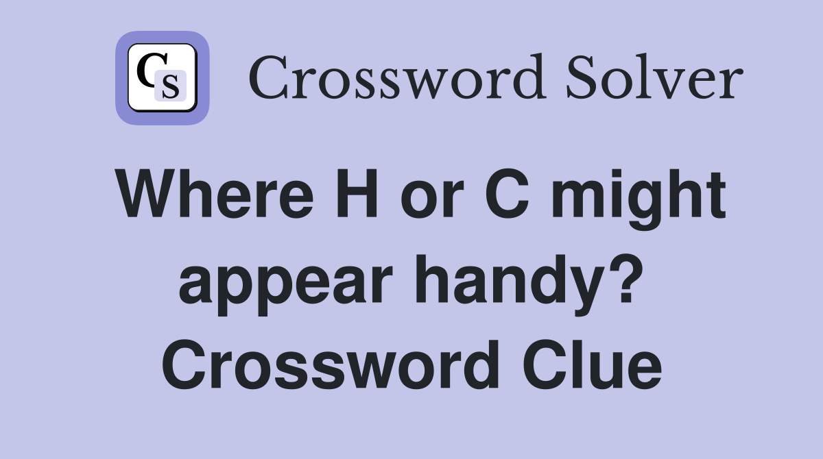 Where H or C might appear handy? Crossword Clue