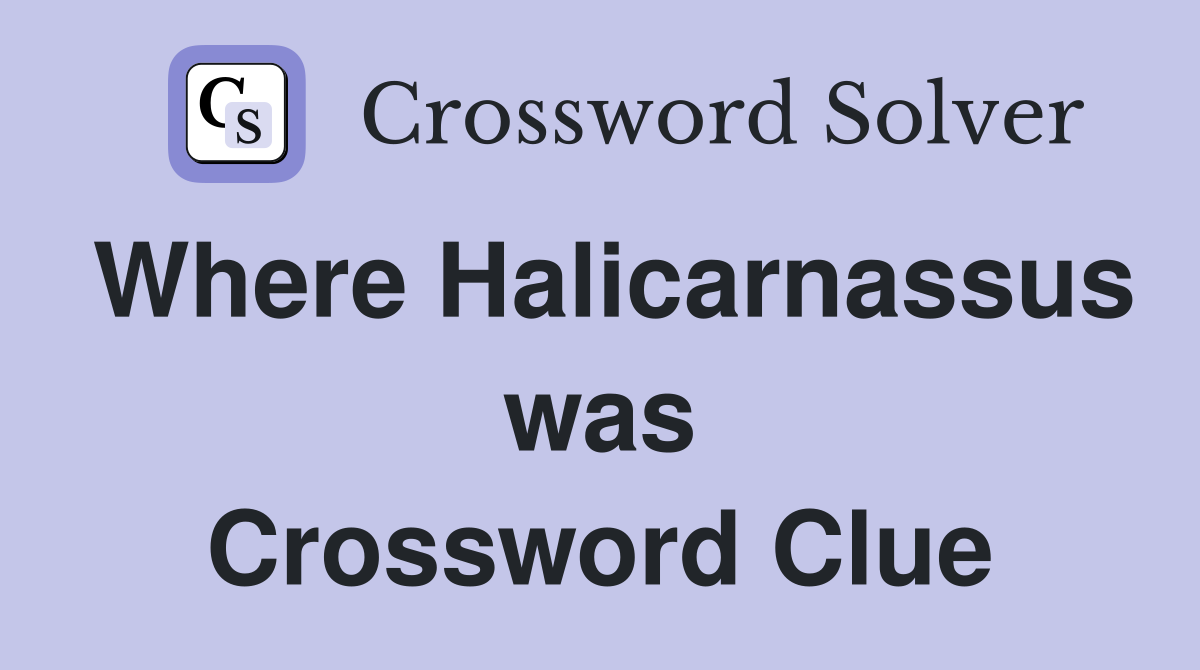Where Halicarnassus was Crossword Clue