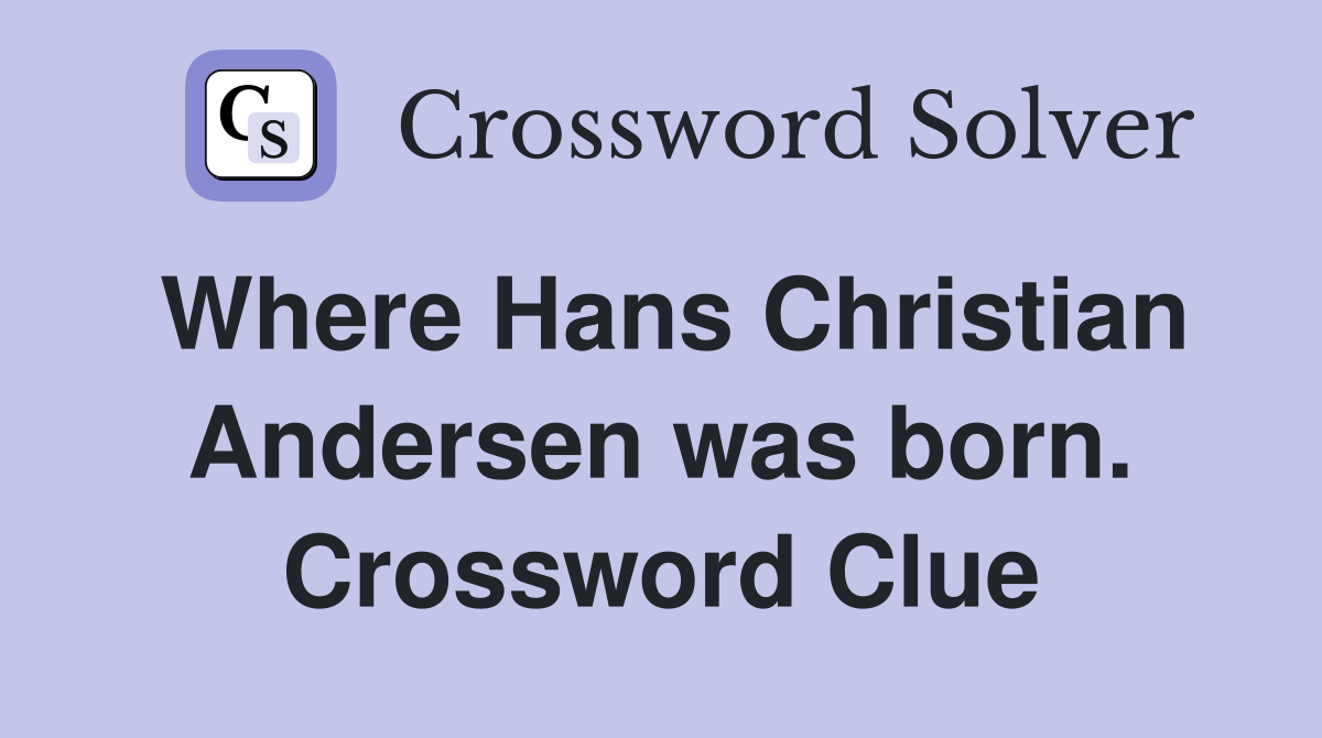Where Hans Christian Andersen was born. Crossword Clue
