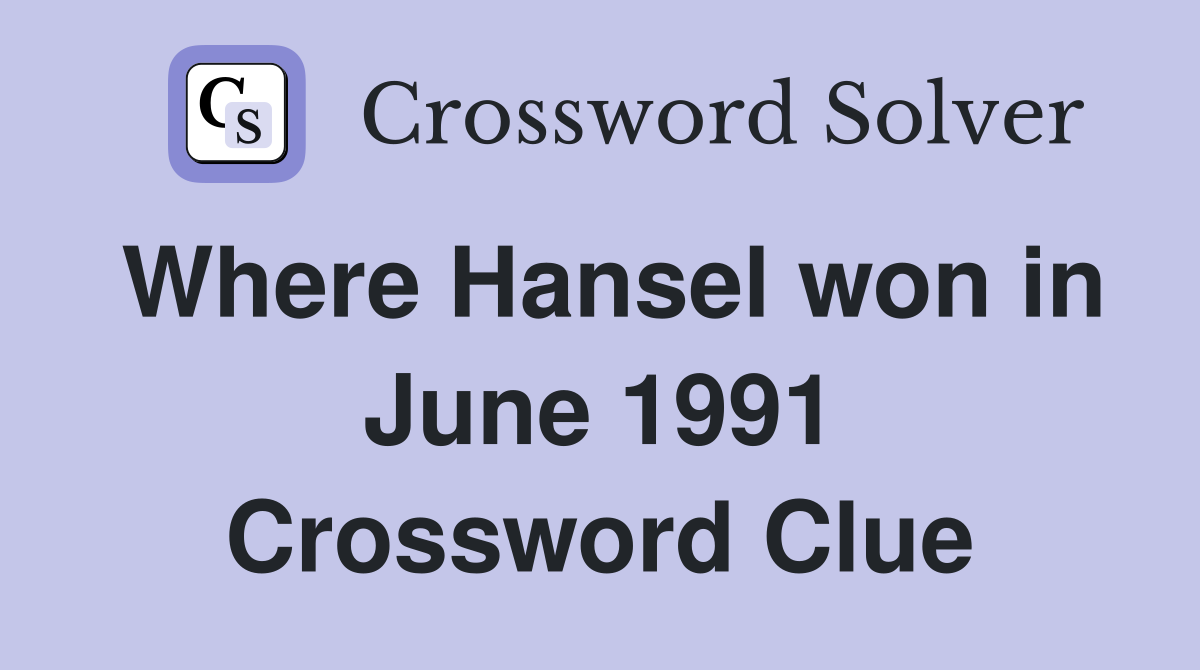 Where Hansel won in June 1991 Crossword Clue