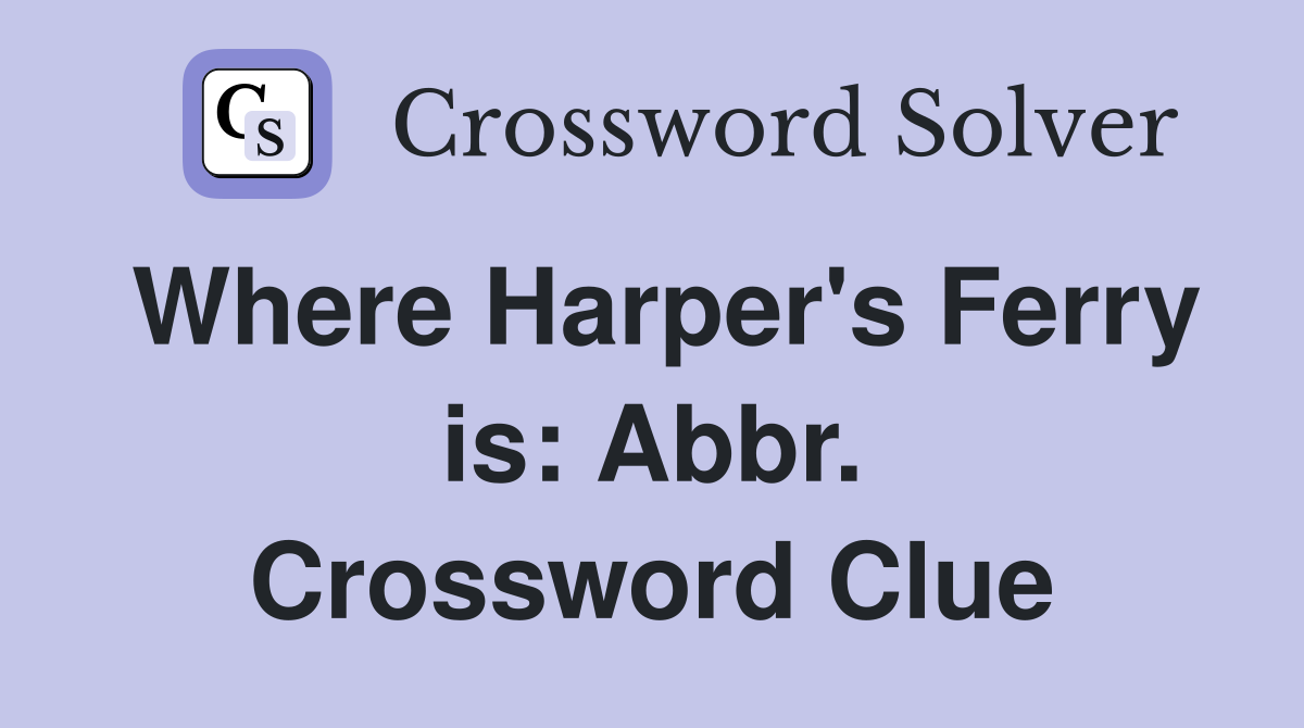 Where Harper's Ferry is: Abbr. Crossword Clue