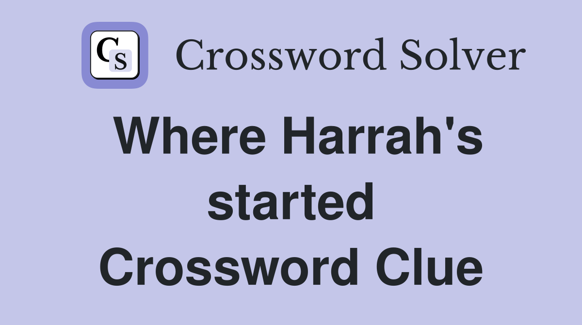 Where Harrah's started Crossword Clue