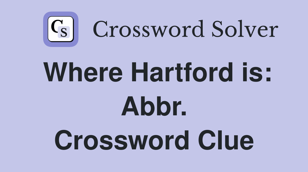 Where Hartford is: Abbr. Crossword Clue