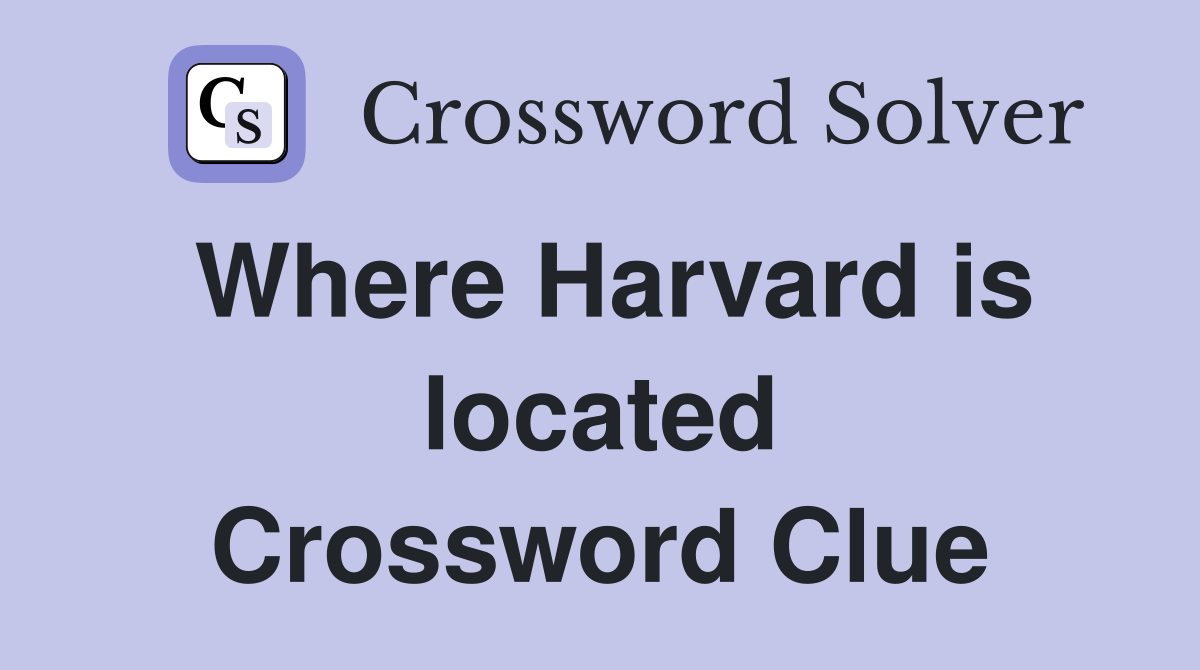 Where Harvard is located Crossword Clue