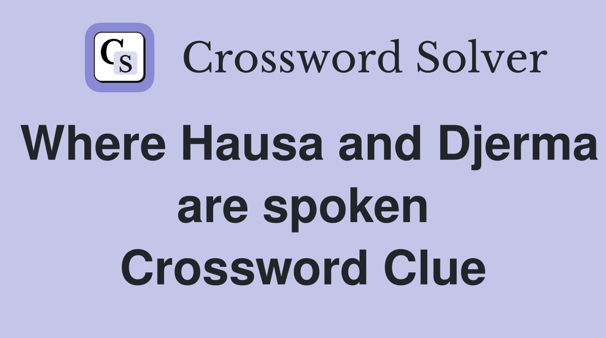 Where Hausa and Djerma are spoken Crossword Clue