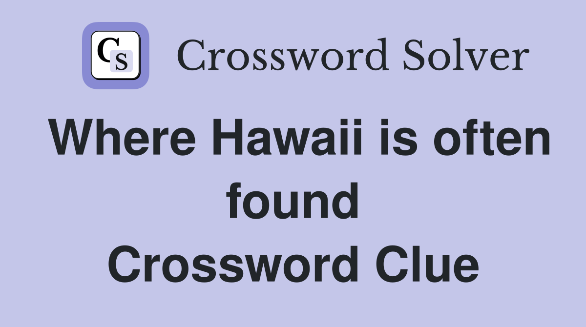 Where Hawaii is often found Crossword Clue