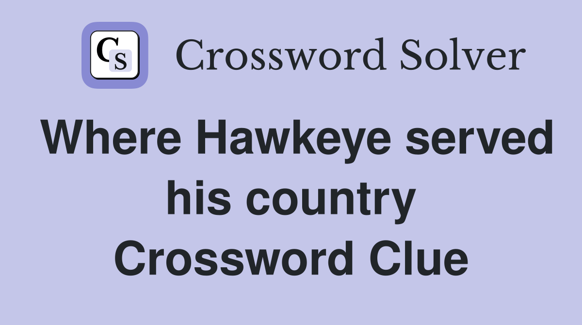 Where Hawkeye served his country Crossword Clue