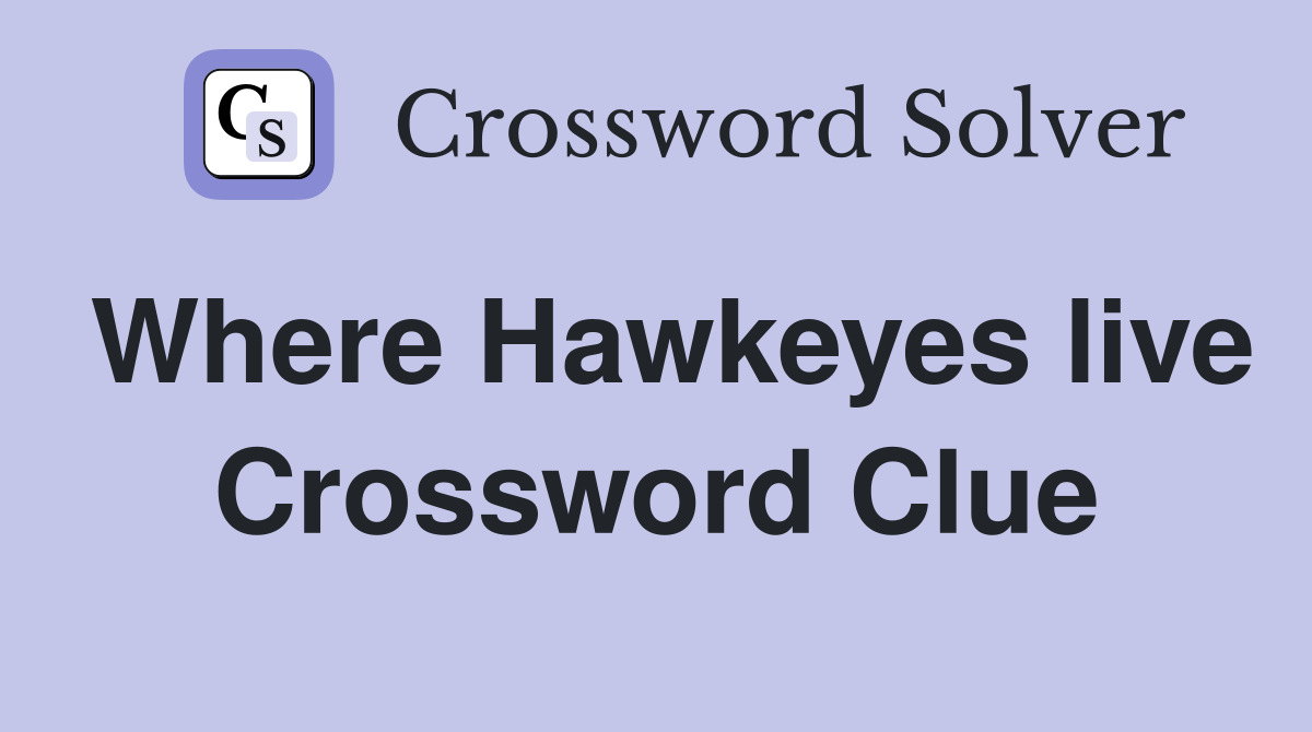 Where Hawkeyes live Crossword Clue