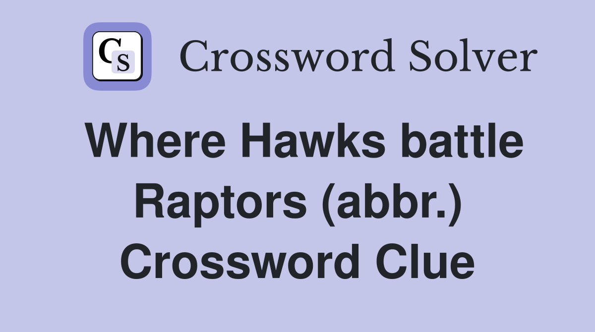 Where Hawks battle Raptors (abbr.) Crossword Clue