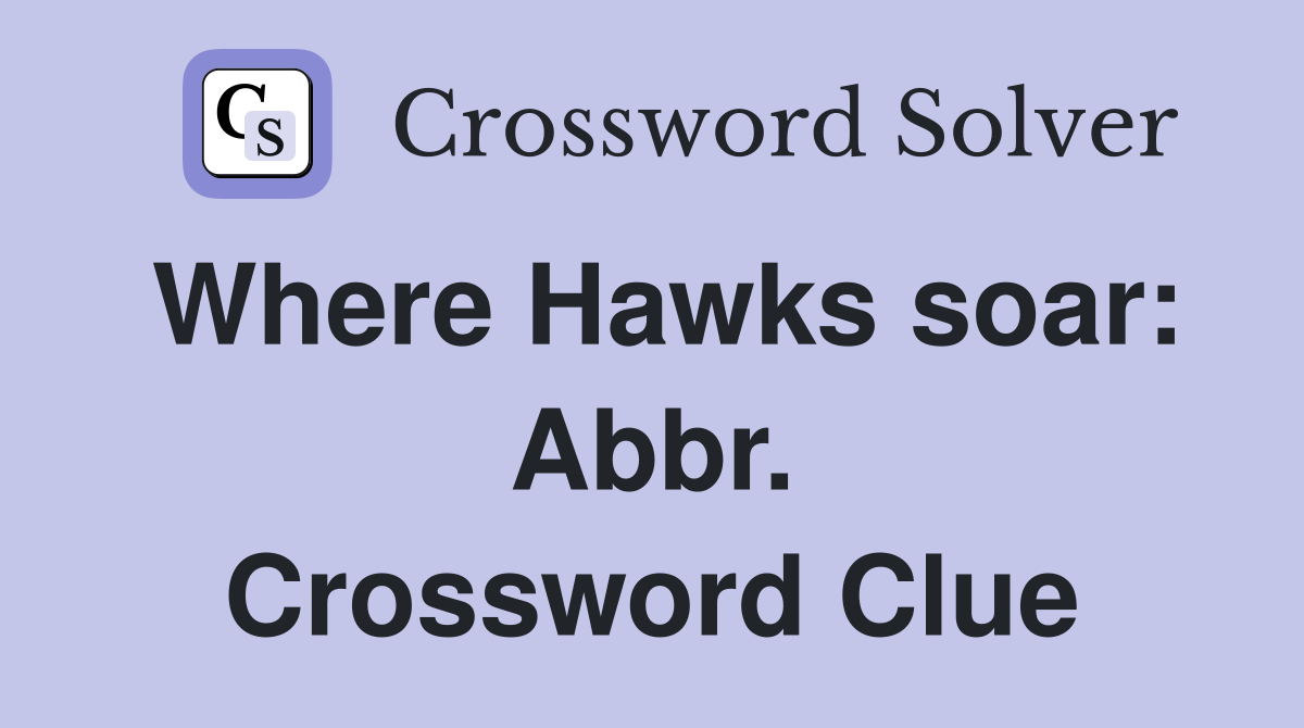 Where Hawks soar: Abbr. Crossword Clue