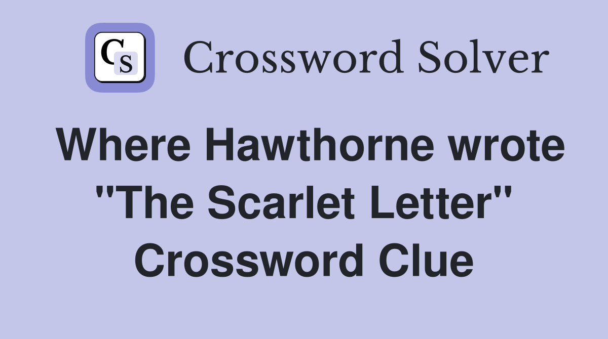 Where Hawthorne wrote "The Scarlet Letter" Crossword Clue