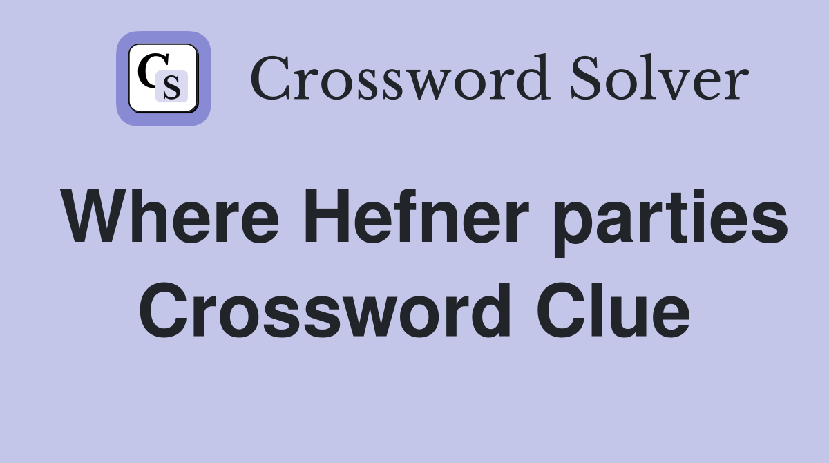 Where Hefner parties Crossword Clue