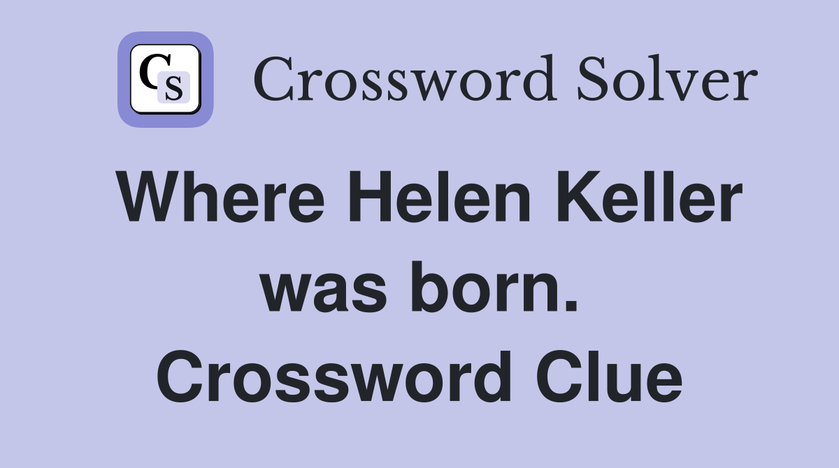 Where Helen Keller was born. Crossword Clue