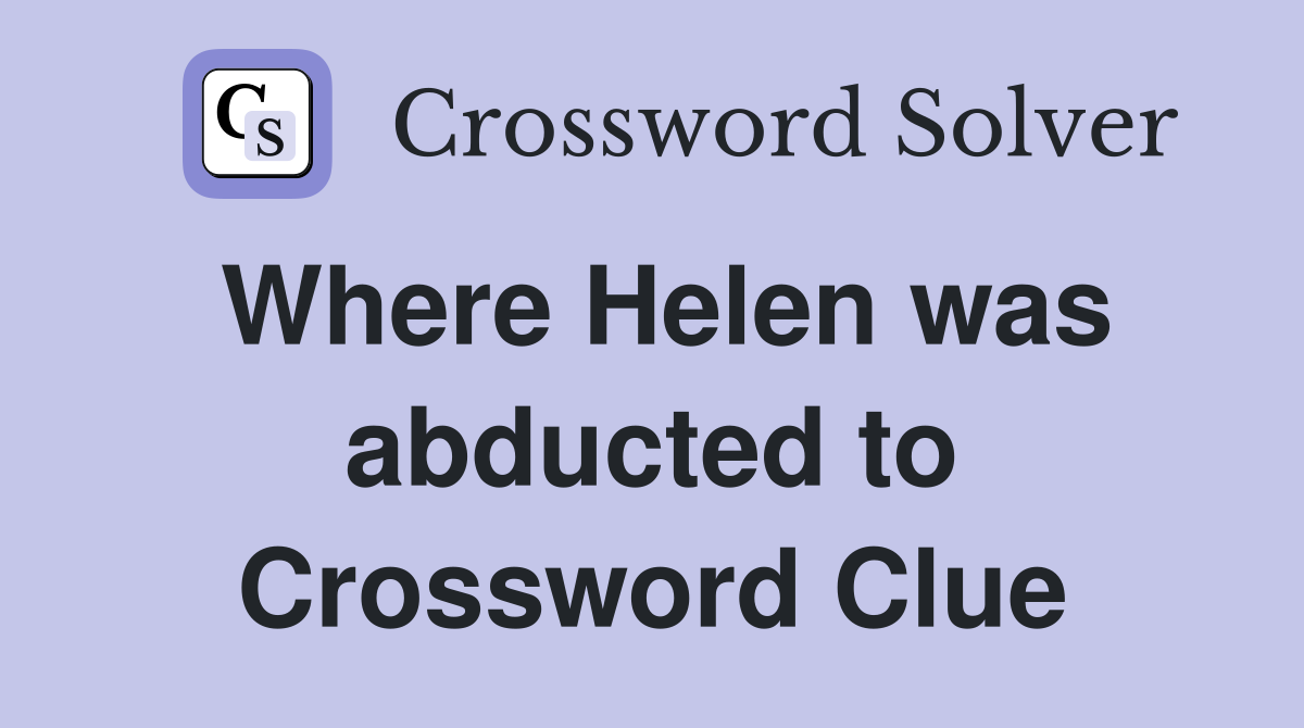 Where Helen was abducted to Crossword Clue