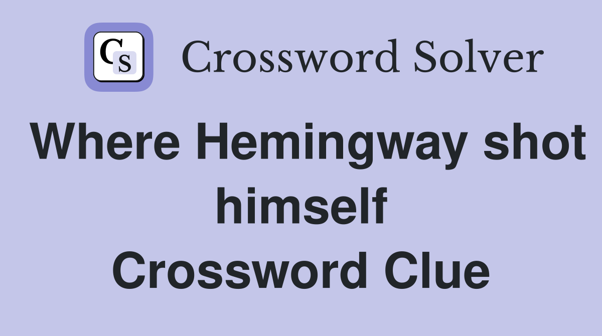 Where Hemingway shot himself Crossword Clue