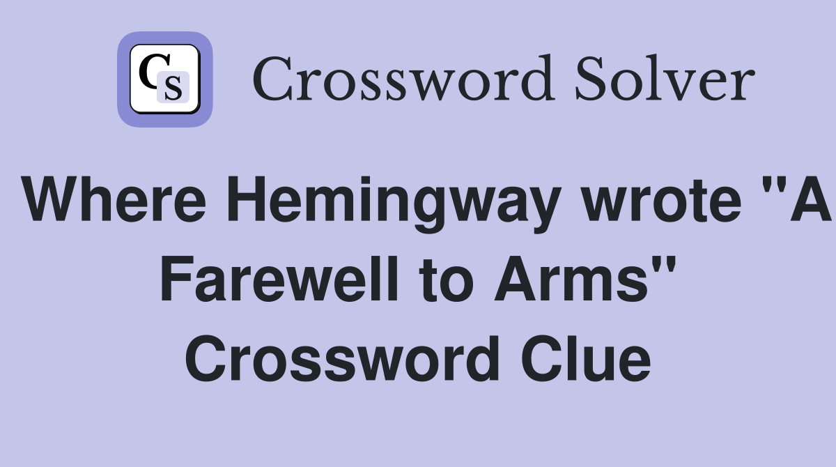 Where Hemingway wrote "A Farewell to Arms" Crossword Clue
