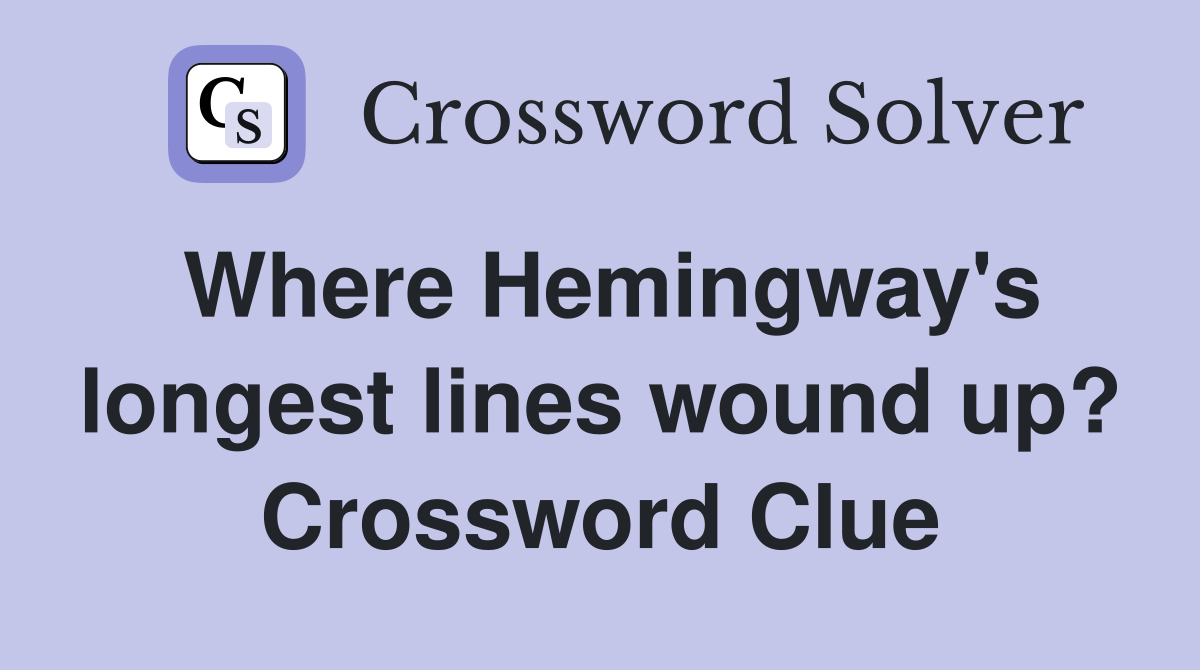 Where Hemingway's longest lines wound up? Crossword Clue