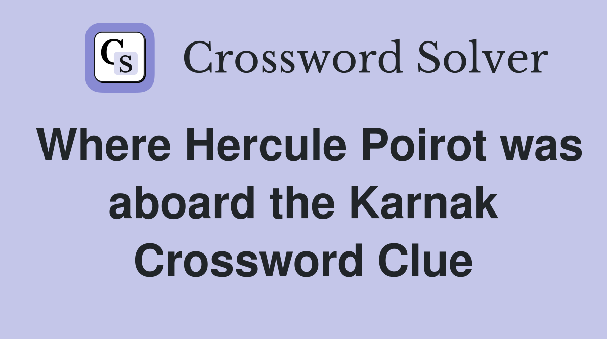 Where Hercule Poirot was aboard the Karnak Crossword Clue