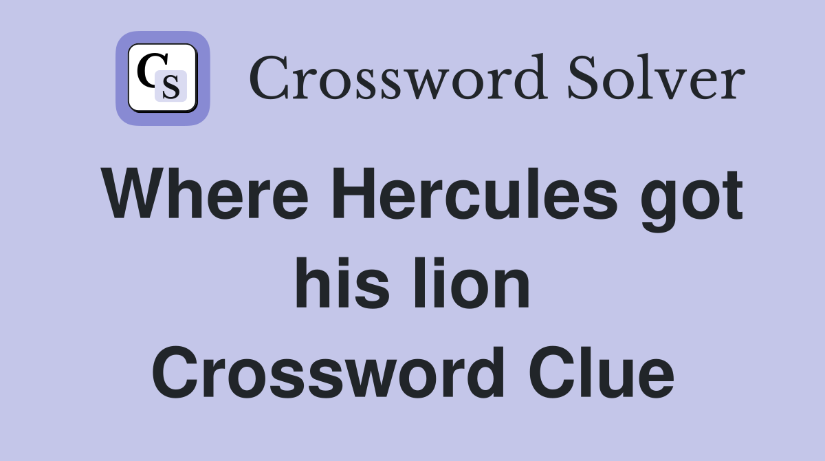 Where Hercules got his lion Crossword Clue