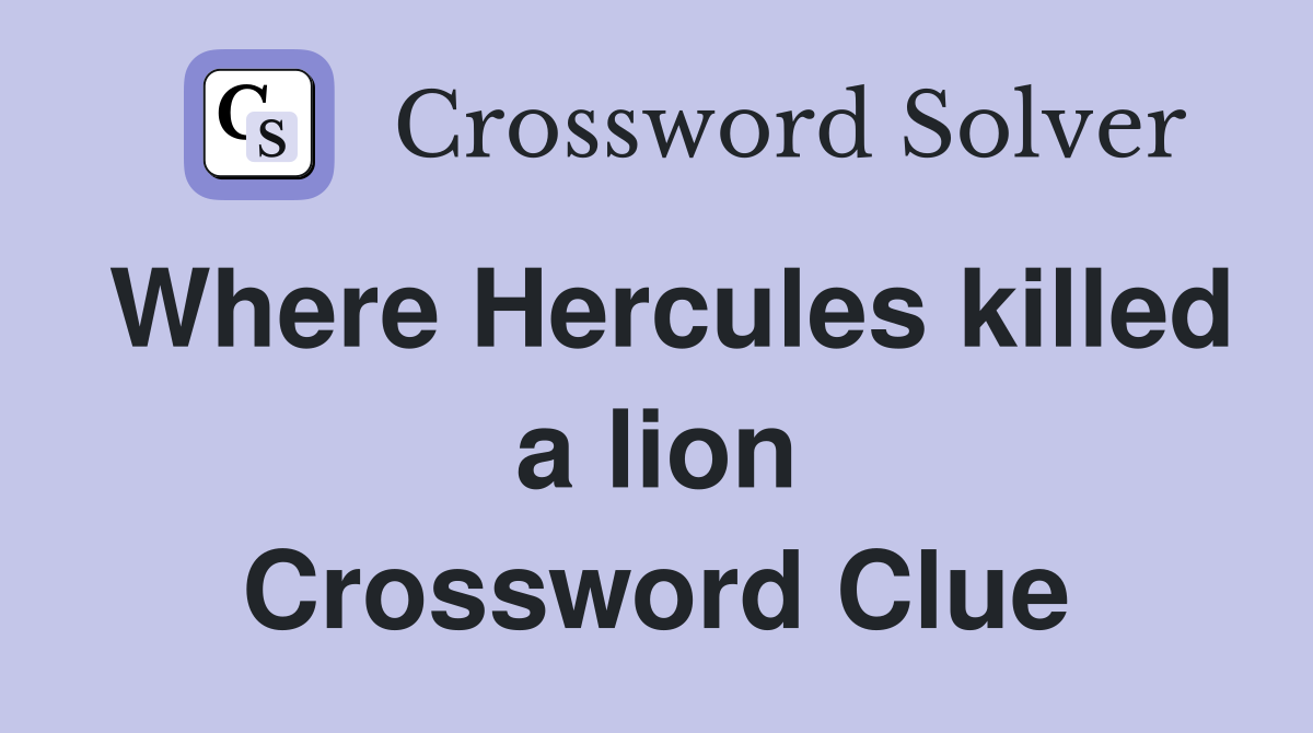 Where Hercules killed a lion Crossword Clue
