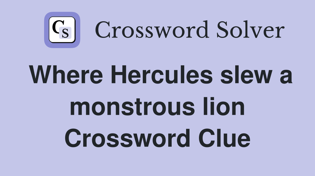 Where Hercules slew a monstrous lion Crossword Clue