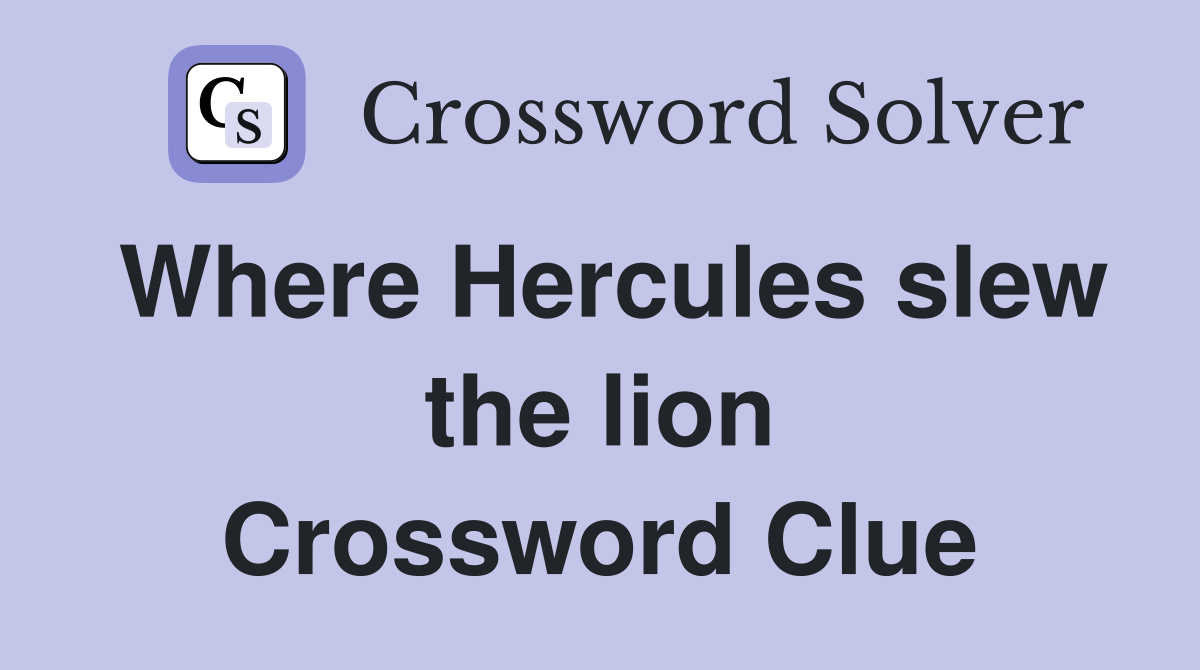 Where Hercules slew the lion Crossword Clue