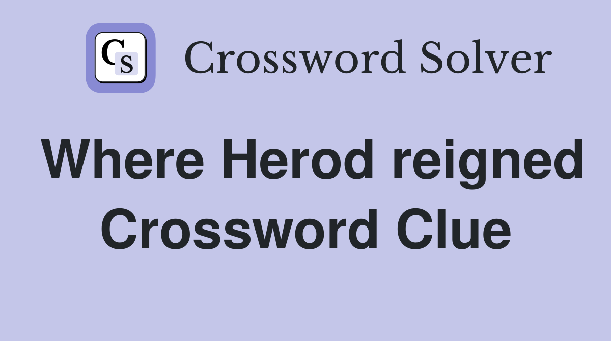 Where Herod reigned Crossword Clue