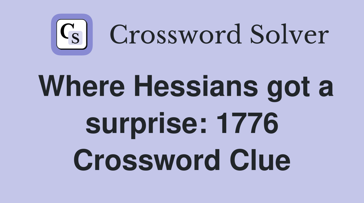 Where Hessians got a surprise: 1776 Crossword Clue