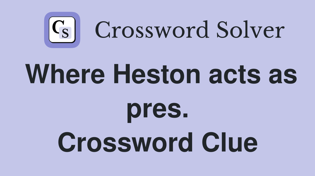 Where Heston acts as pres. Crossword Clue