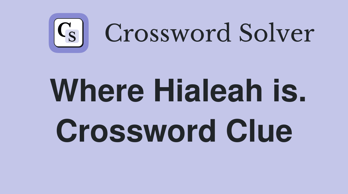 Where Hialeah is. Crossword Clue