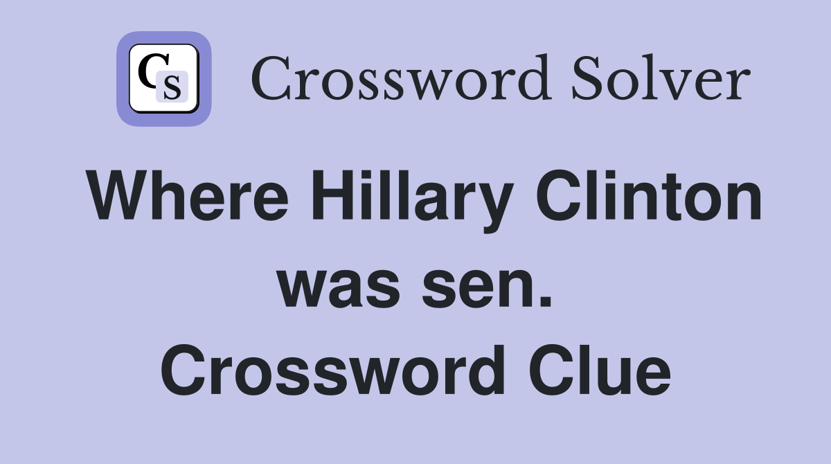 Where Hillary Clinton was sen. Crossword Clue