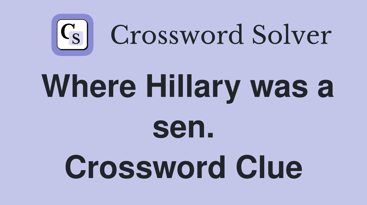 Where Hillary was a sen. Crossword Clue